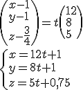 \(x-1\\y-1\\z-\fr{3}{4}\)=t\(12\\\8\\5\)
 \\ \{x=12t+1\\y=8t+1\\z=5t+0,75\
 \\ 